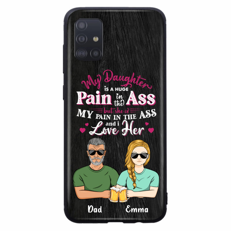 Custom Personalized Dad & Daughter Phone Case - Gift Idea From Dad to Daughter/Gift Idea For Father's Day - My Daughter Is A Huge Pain In The Ass - Cases For iPhone/Samsung