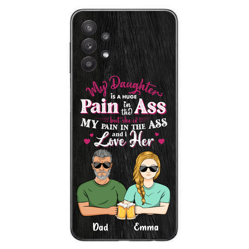 Custom Personalized Dad & Daughter Phone Case - Gift Idea From Dad to Daughter/Gift Idea For Father's Day - My Daughter Is A Huge Pain In The Ass - Cases For iPhone/Samsung