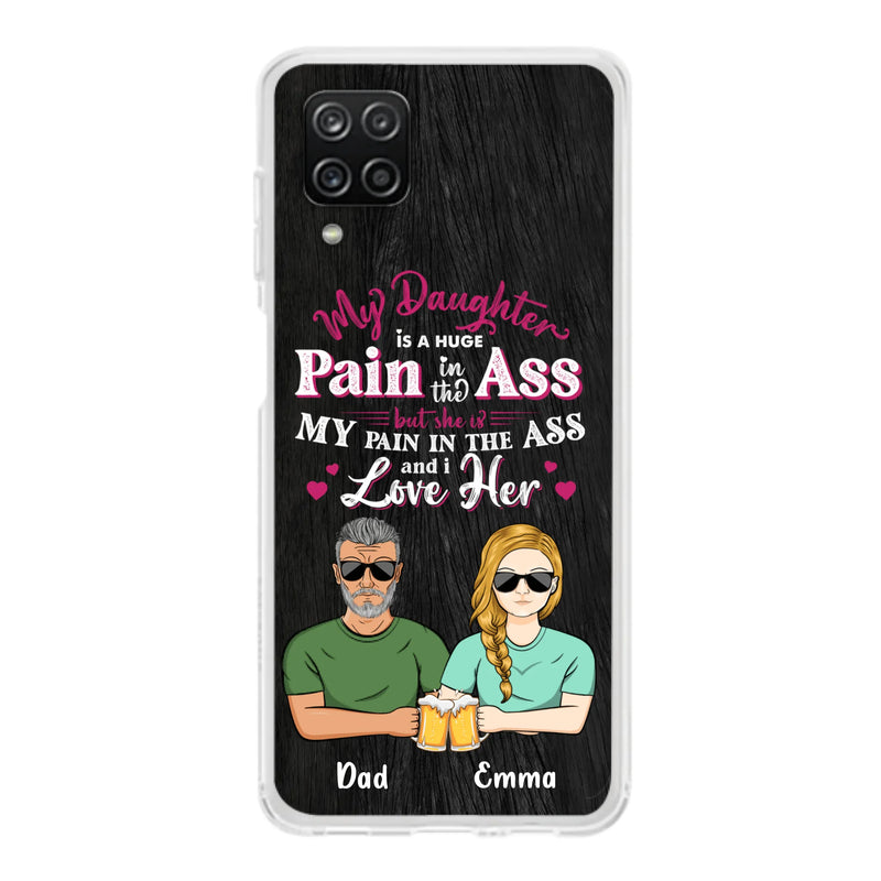 Custom Personalized Dad & Daughter Phone Case - Gift Idea From Dad to Daughter/Gift Idea For Father's Day - My Daughter Is A Huge Pain In The Ass - Cases For iPhone/Samsung