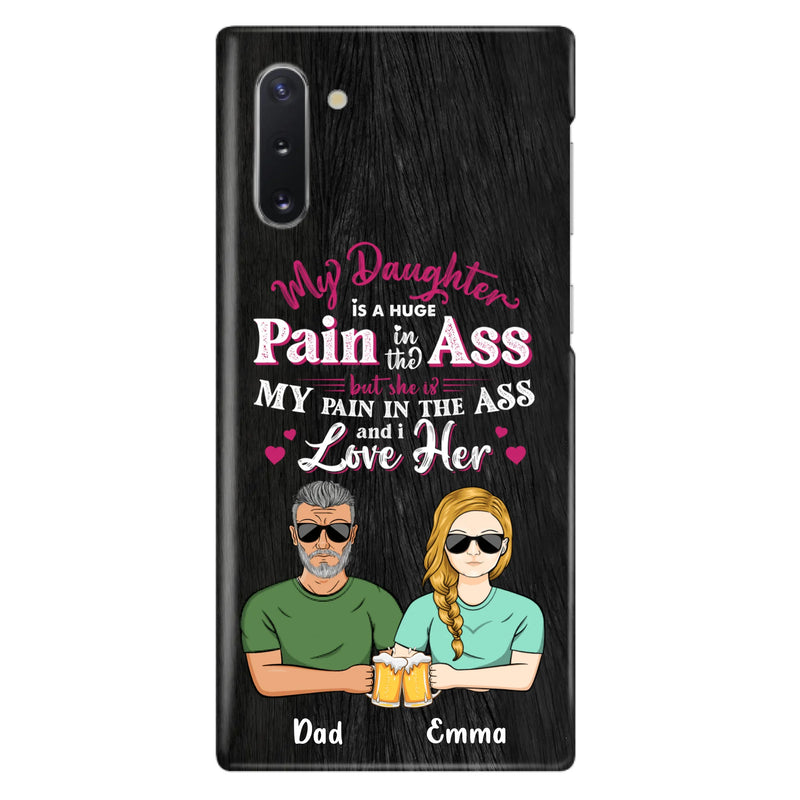 Custom Personalized Dad & Daughter Phone Case - Gift Idea From Dad to Daughter/Gift Idea For Father's Day - My Daughter Is A Huge Pain In The Ass - Cases For iPhone/Samsung