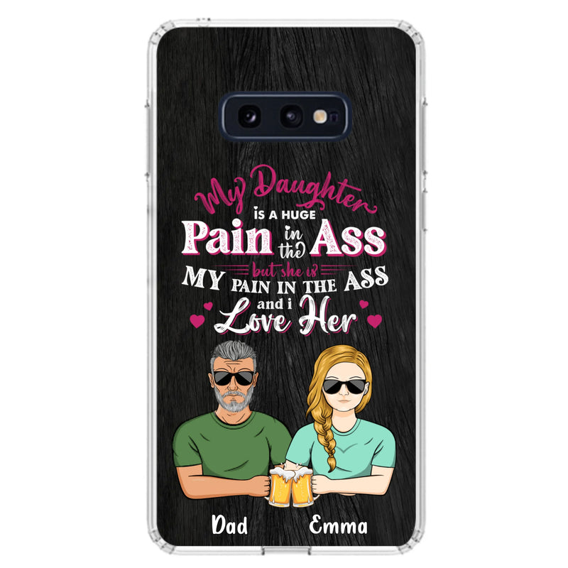 Custom Personalized Dad & Daughter Phone Case - Gift Idea From Dad to Daughter/Gift Idea For Father's Day - My Daughter Is A Huge Pain In The Ass - Cases For iPhone/Samsung