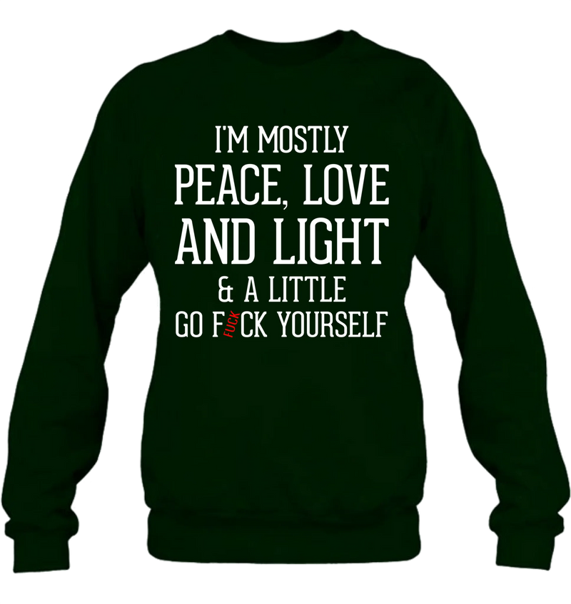 Peace Love & Light Shirt – A Little Go F*ck Yourself, Funny Sarcastic Gift for Women & Men, T-Shirt, Long Sleeve, Sweatshirt & Hoodie
