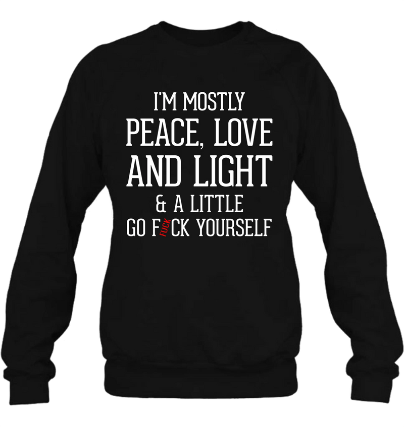 Peace Love & Light Shirt – A Little Go F*ck Yourself, Funny Sarcastic Gift for Women & Men, T-Shirt, Long Sleeve, Sweatshirt & Hoodie