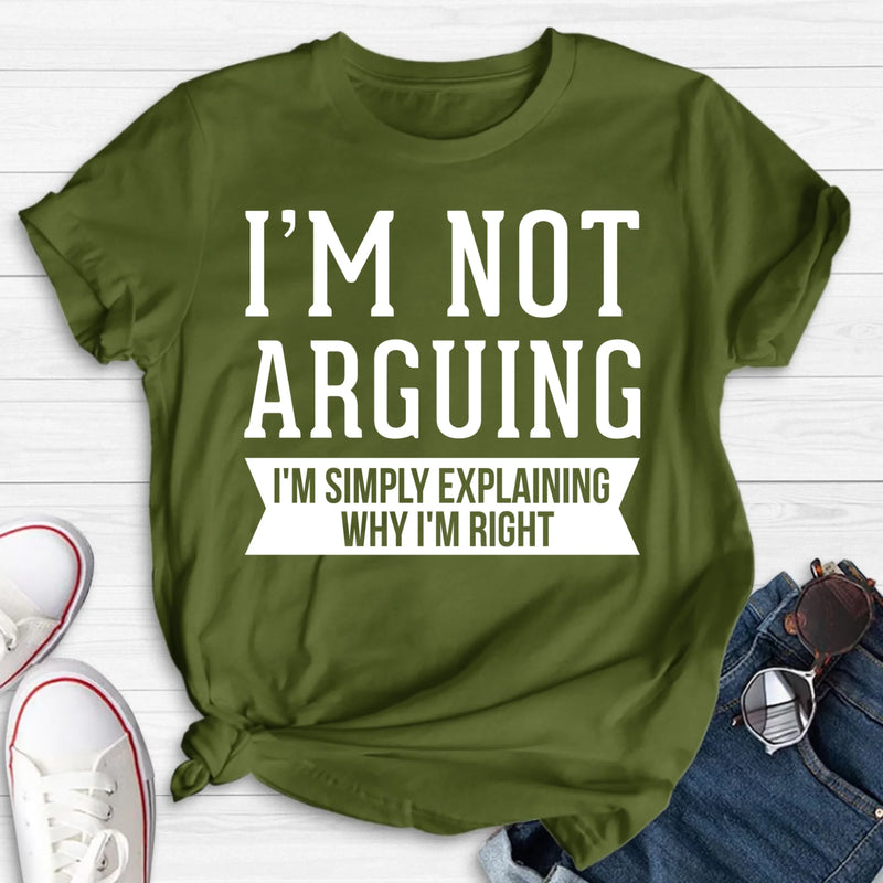 I’m Not Arguing Shirt – I’m Simply Explaining Why I’m Right, Funny Sarcastic Gift, T-Shirt, Long Sleeve, Sweatshirt & Hoodie