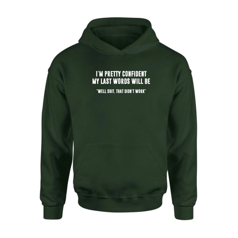 I’m Pretty Confident My Last Words Will Be Shirt – Well Shit That Didn’t Work, Funny Sarcastic Gift, T-Shirt, Long Sleeve, Sweatshirt & Hoodie