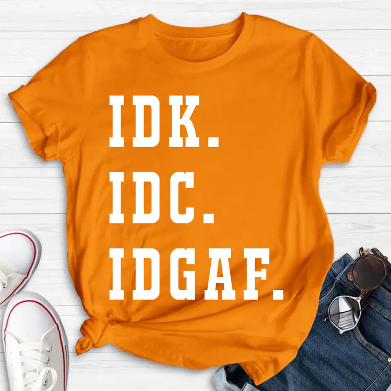 IDK IDC IDGAF Shirt – I Don’t Know, I Don’t Care, I Don’t Give a F*ck, Funny Sarcastic Gift, T-Shirt, Long Sleeve, Sweatshirt & Hoodie