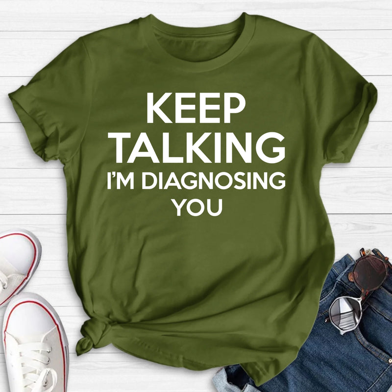 Keep Talking I’m Diagnosing You Shirt – Funny Sarcastic Gift for Therapist, Counselor, Psychologist, T-Shirt, Long Sleeve, Sweatshirt & Hoodie