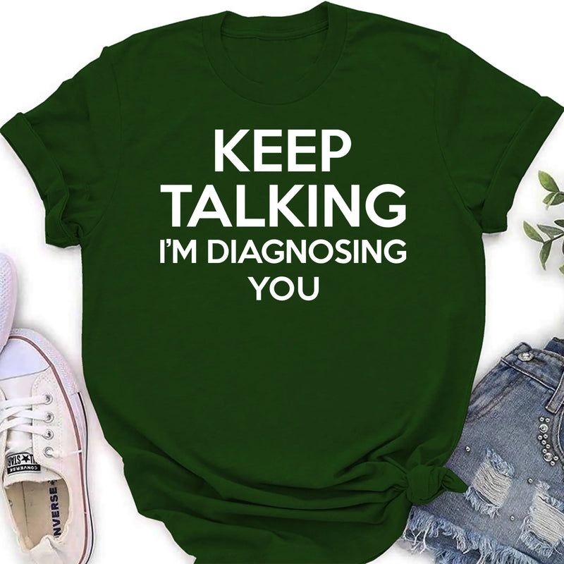 Keep Talking I’m Diagnosing You Shirt – Funny Sarcastic Gift for Therapist, Counselor, Psychologist, T-Shirt, Long Sleeve, Sweatshirt & Hoodie