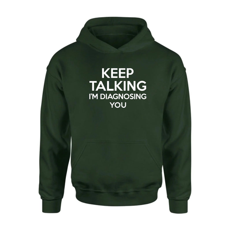 Keep Talking I’m Diagnosing You Shirt – Funny Sarcastic Gift for Therapist, Counselor, Psychologist, T-Shirt, Long Sleeve, Sweatshirt & Hoodie