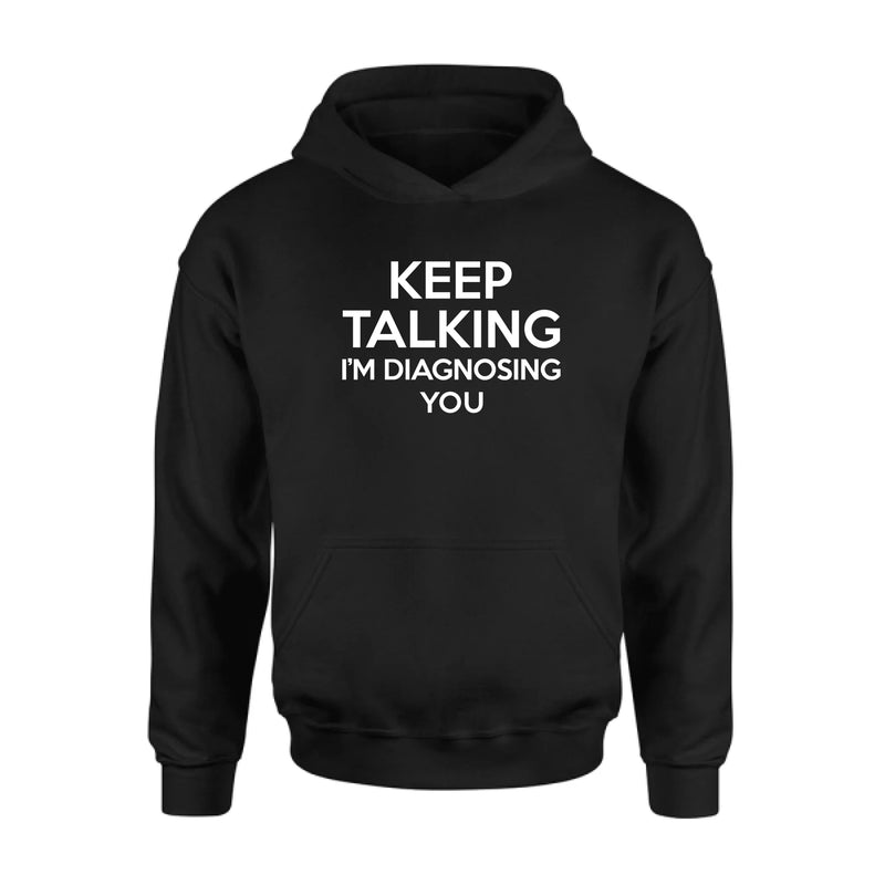 Keep Talking I’m Diagnosing You Shirt – Funny Sarcastic Gift for Therapist, Counselor, Psychologist, T-Shirt, Long Sleeve, Sweatshirt & Hoodie