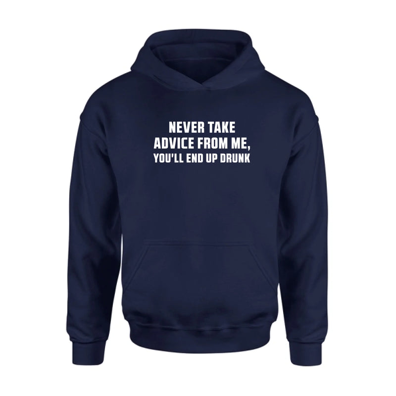 Never Take Advice From Me Shirt – You’ll End Up Drunk, Funny Sarcastic Gift for Men & Women, T-Shirt, Long Sleeve, Sweatshirt & Hoodie
