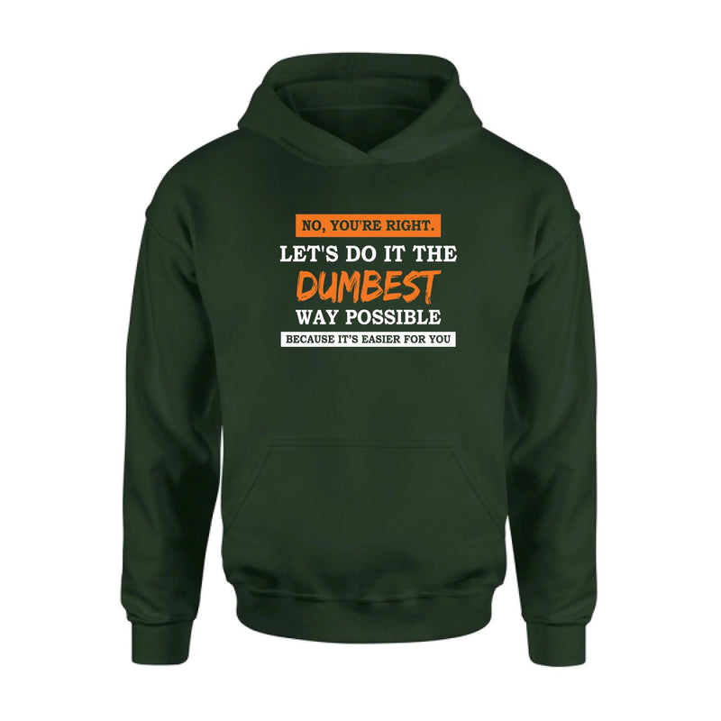 Let’s Do It the Dumbest Way Possible Shirt – Funny Sarcastic Gift for Men & Women, T-Shirt, Long Sleeve, Sweatshirt & Hoodie