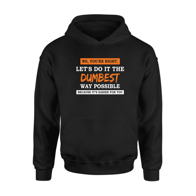 Let’s Do It the Dumbest Way Possible Shirt – Funny Sarcastic Gift for Men & Women, T-Shirt, Long Sleeve, Sweatshirt & Hoodie