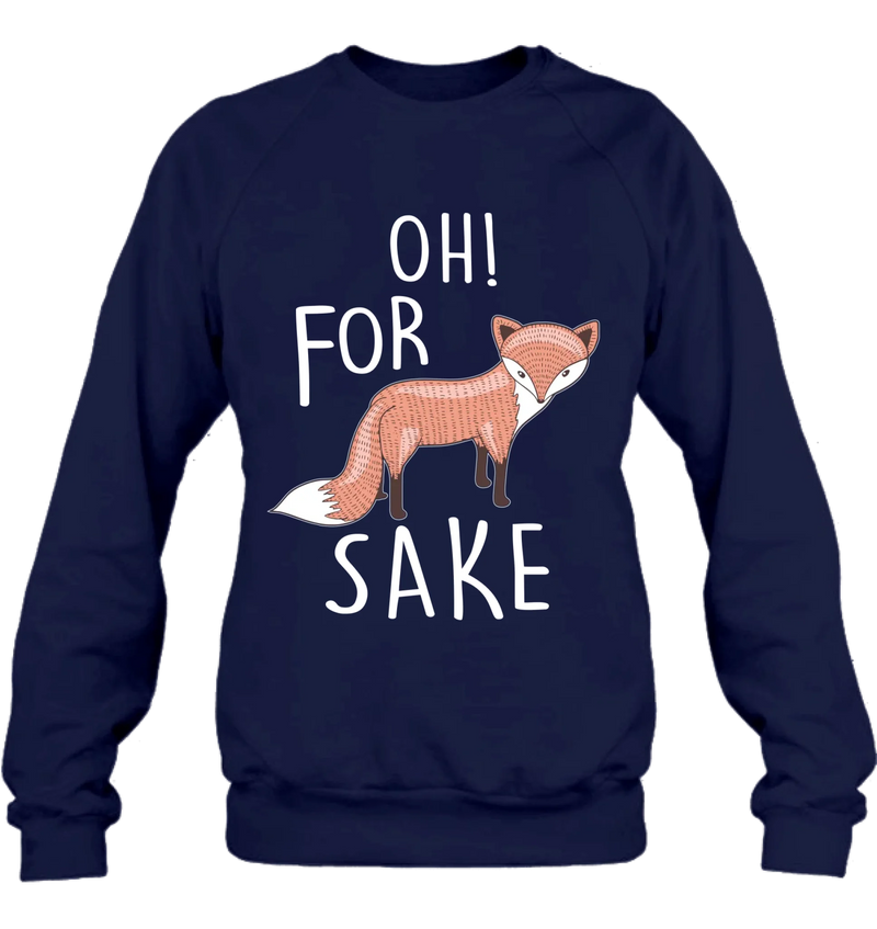 Oh For Fox Sake Shirt – Funny Fox Pun Gift for Men & Women, T-Shirt, Long Sleeve, Sweatshirt & Hoodie
