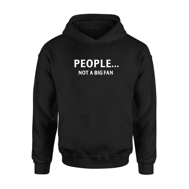 People Not A Big Fan Shirt – Funny Gift for Men & Women, T-Shirt, Long Sleeve, Sweatshirt & Hoodie