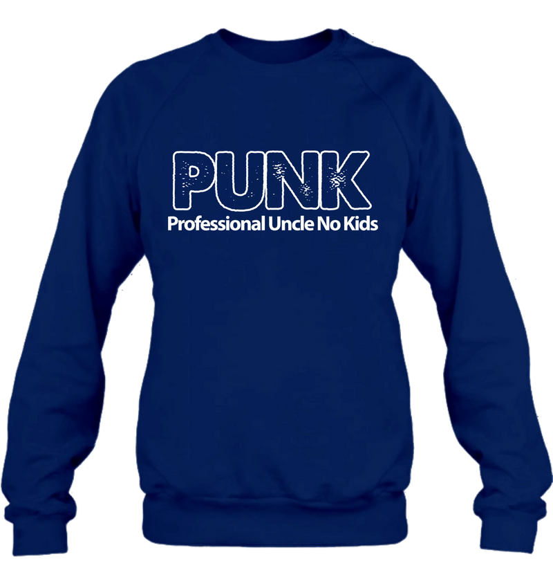 PUNK Professional Uncle No Kids - Funny Uncle Shirt - Gift for Uncle & Brother - T-Shirt, Long Sleeve, Sweatshirt & Hoodie