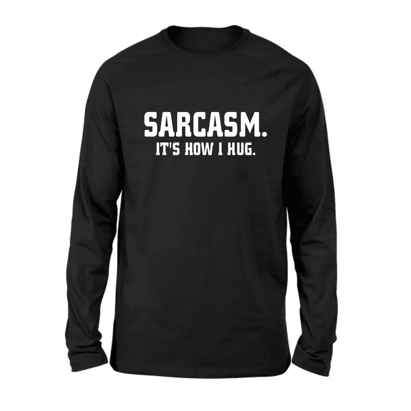 Sarcasm It’s How I Hug Funny Sarcastic Shirt - Gift for Dad, Mom, Husband & Coworker – T-Shirt, Long Sleeve, Sweatshirt & Hoodie