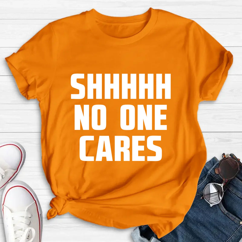 Shhhh No One Cares - Gift for Dad, Mom, Husband & Coworker – T-Shirt, Long Sleeve, Sweatshirt & Hoodie