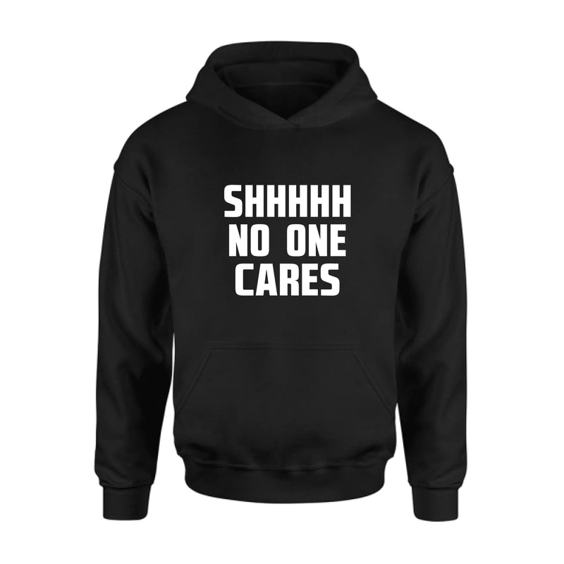 Shhhh No One Cares - Gift for Dad, Mom, Husband & Coworker – T-Shirt, Long Sleeve, Sweatshirt & Hoodie