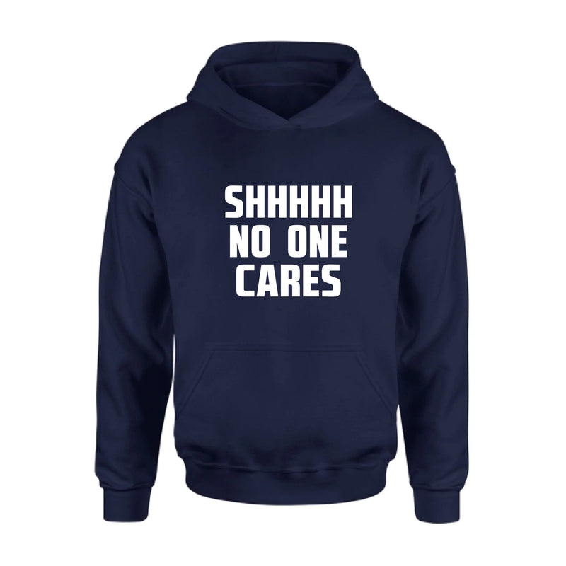Shhhh No One Cares - Gift for Dad, Mom, Husband & Coworker – T-Shirt, Long Sleeve, Sweatshirt & Hoodie
