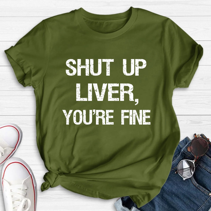 Shut Up Liver, You’re Fine – Funny Drinking Shirt - Gift for Dad, Husband & Friend - T-Shirt, Long Sleeve, Sweatshirt & Hoodie