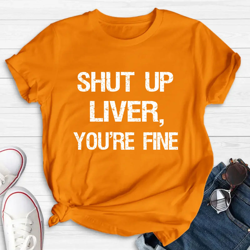 Shut Up Liver, You’re Fine – Funny Drinking Shirt - Gift for Dad, Husband & Friend - T-Shirt, Long Sleeve, Sweatshirt & Hoodie
