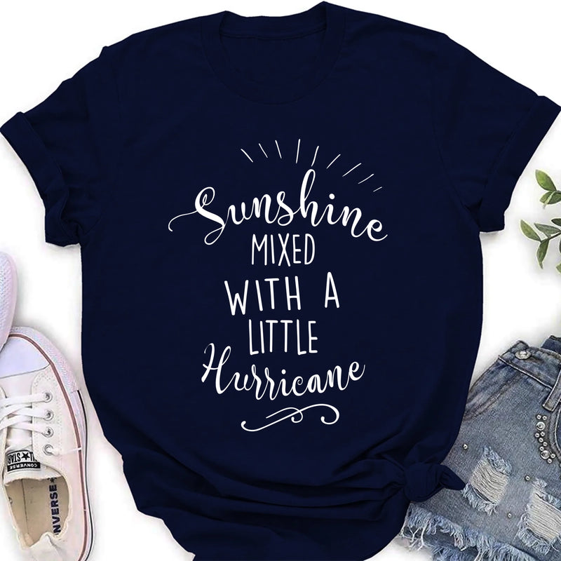 Sunshine Mixed With a Little Hurricane – Funny Sassy Women’s Shirt - Gift for Mom, Wife, Sister & Friend - T-Shirt, Long Sleeve, Sweatshirt & Hoodie