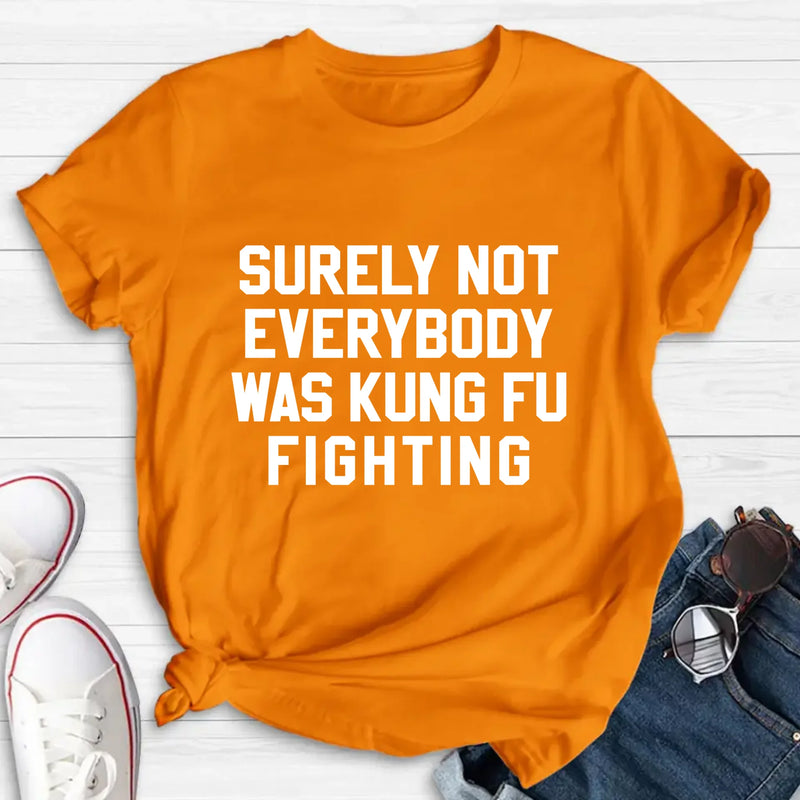 Surely Not Everybody Was Kung Fu Fighting – Funny Retro Music Shirt, Gift for Dad, Husband, Brother & Friend - T-Shirt, Long Sleeve, Sweatshirt & Hoodie