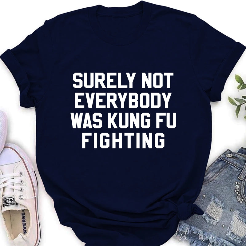 Surely Not Everybody Was Kung Fu Fighting – Funny Retro Music Shirt, Gift for Dad, Husband, Brother & Friend - T-Shirt, Long Sleeve, Sweatshirt & Hoodie