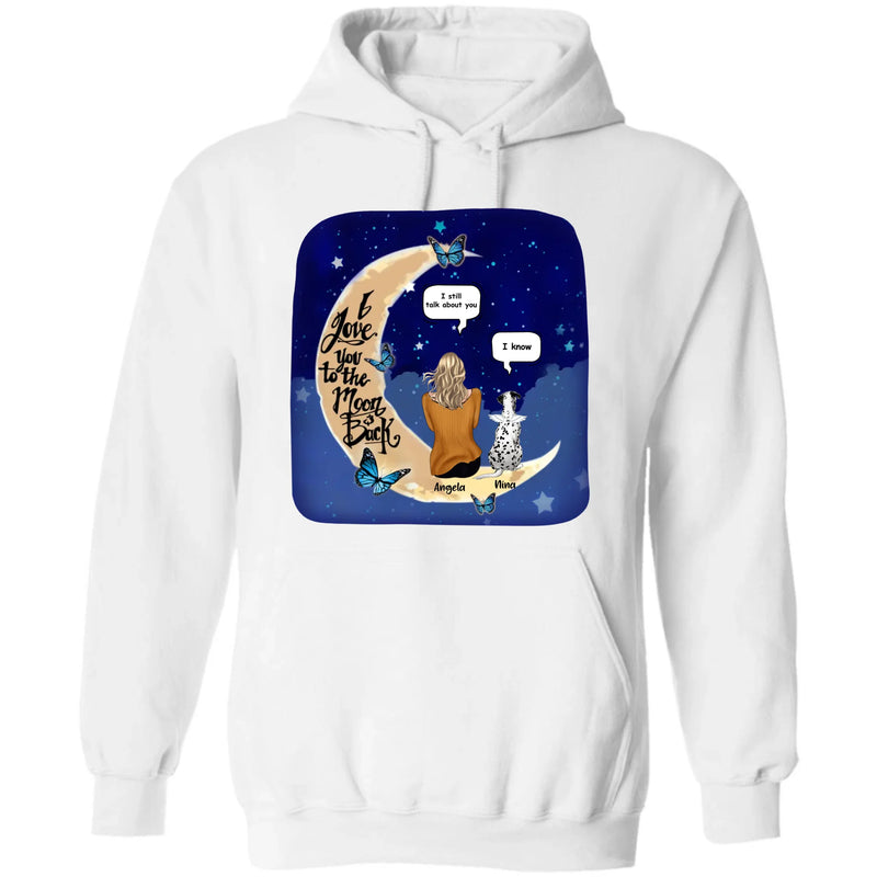 Custom Personalized Memorial Pet T-shirt/Sweatshirt/Pullover Hoodie - Up to 4 Pets - Best Gift For Dog/Cat Lover - I Love You To The Moon & Back
