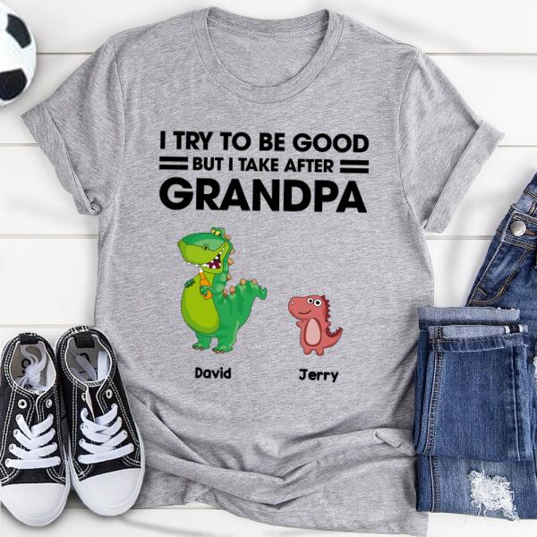 Custom Personalized Dinosaur T-Shirt - Gift For Dinosaur Lover - I Try To Be Good But I Take After Grandpa