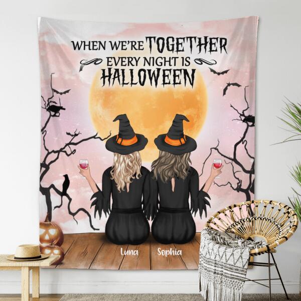 Custom Personalized Coven Witches Tapestry - Upto 4 Witches - Halloween Gift For Friends -  When We're Together Every Night Is Halloween