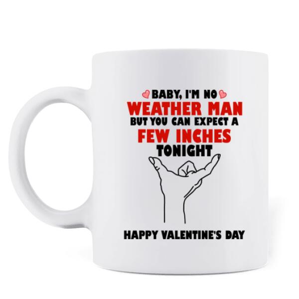 Custom Personalized Couple Coffee Mug - Gifts for Couple Valentines Day - Baby, I'm No Weather Man  - Happy Valentine's Day
