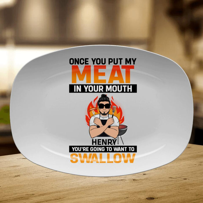 Custom Personliazed Man BBQ Funny Serving Platter - Gift Idea For Grill Lovers - Once You Put My Meat In Your Mouth, You're Going To Want To Swallow