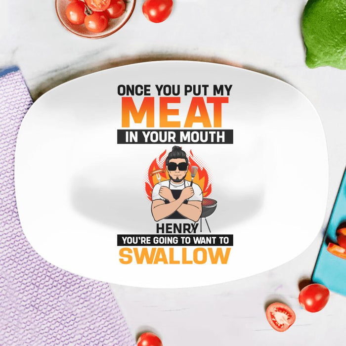 Custom Personliazed Man BBQ Funny Serving Platter - Gift Idea For Grill Lovers - Once You Put My Meat In Your Mouth, You're Going To Want To Swallow