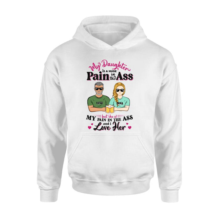 Personalized T-shirt/ Long Sleeve/ Hoodie/ Sweatshirt - Gift Idea From Dad to Daughter/Gift Idea For Father's Day - My Daughter Is A Huge Pain In The Ass