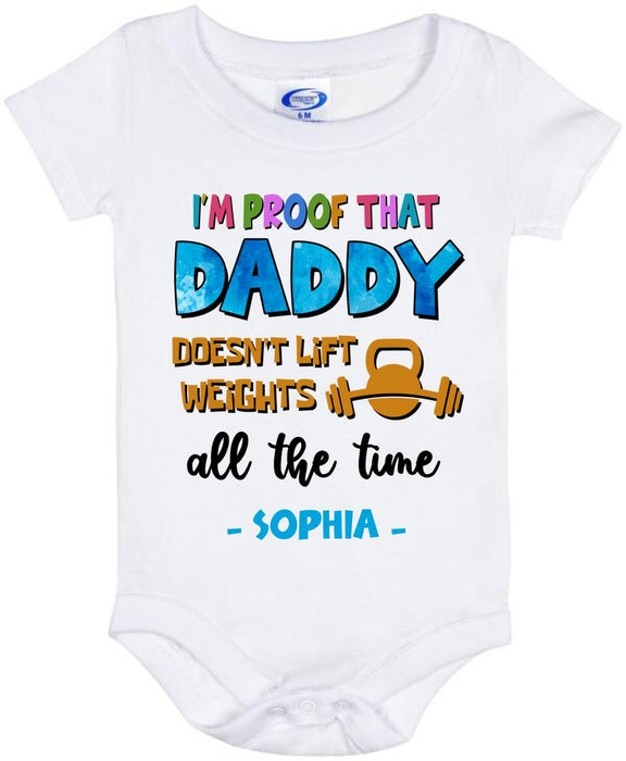 Custom Personalized Daddy Baby Onesie - Gift Idea For Father's Day - I'm Proof That Daddy Doesn't Lift Weights All The Time