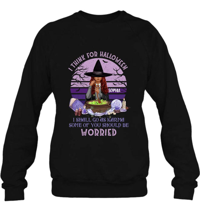 Custom Personalized Witch T-Shirt/ Long Sleeve/ Sweatshirt/ Hoodie - Gift Idea For Halloween/ Friends - I Think For Halloween I Shall Go As Karma Some Of You Should Be
