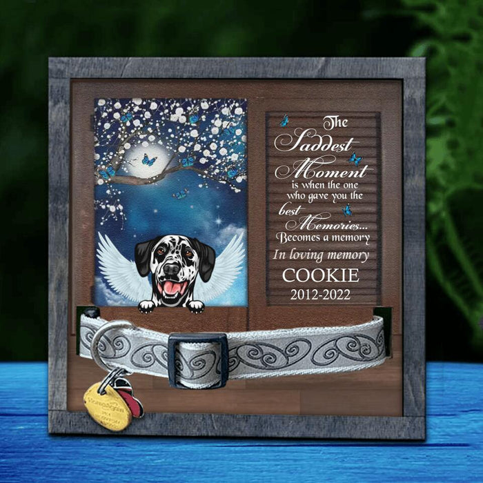 Custom Personalized Memorial Dog Loss Frame - Gift Idea For Dog Lover - The Saddest Moment Is When The One Who Gave You The Best Memories, Becomes A Memory