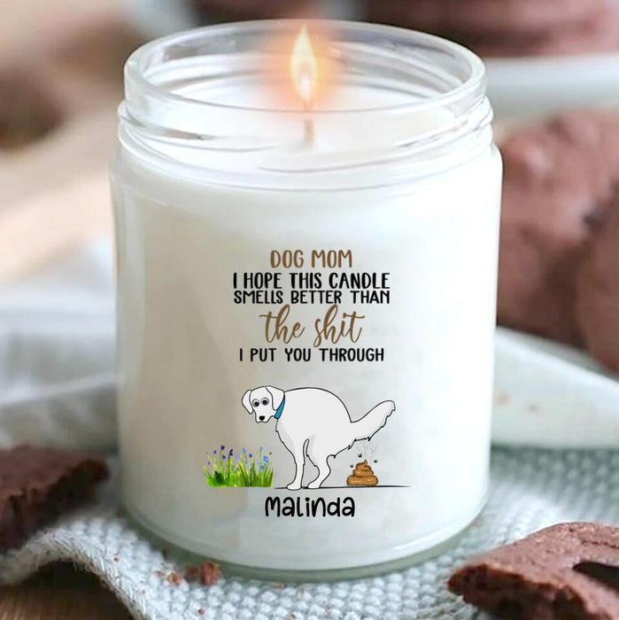 Custom Personalized Funny Dog Candle - Funny Gift Idea for Dog Mom/Dad - I Hope This Candle Smells Better Than The Shit I Put You Through