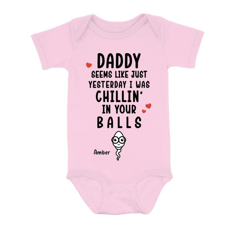 Personalized Funny Baby Onesie - Funny Gift Idea for Baby/Father's Day - Seems Like Just Yesterday I Was Chillin' In Your Balls