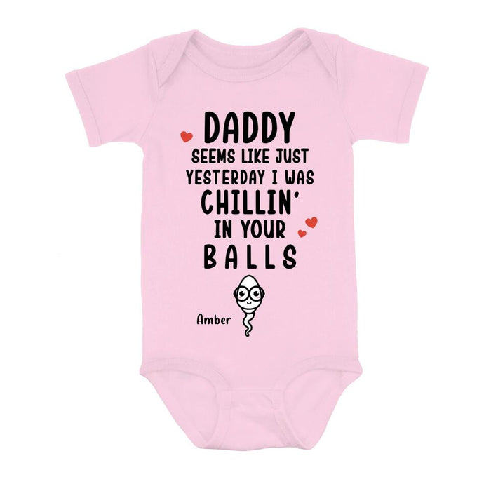 Custom Personalized Funny Baby Onesie - Funny Gift Idea for Baby/Father's Day - Seems Like Just Yesterday I Was Chillin' In Your Balls