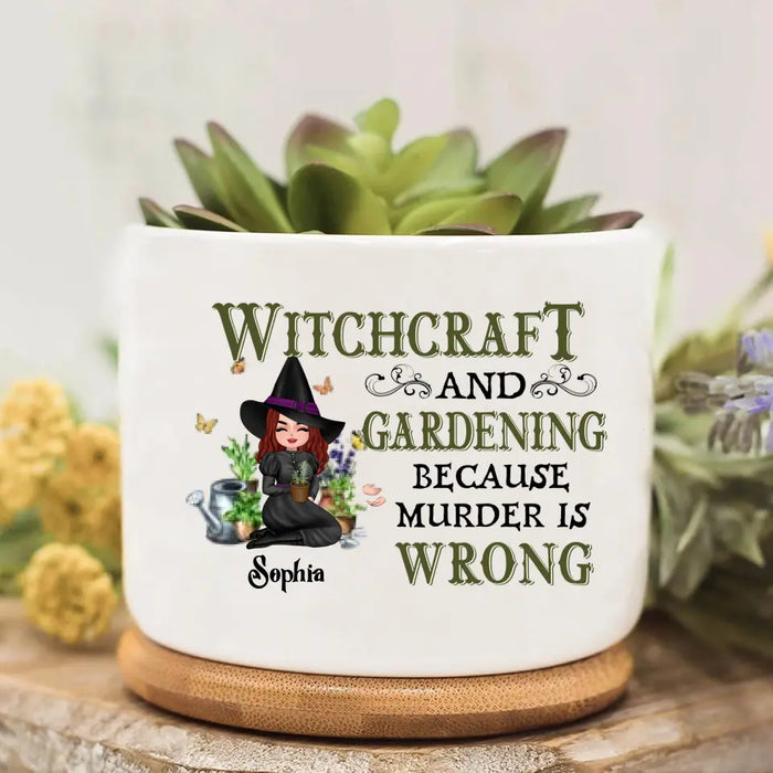 Custom Personalized Witchcraft And Gardening Plan Pot - Gift Idea For Halloween - Witchcraft And Gardening Because Murder Is Wrong