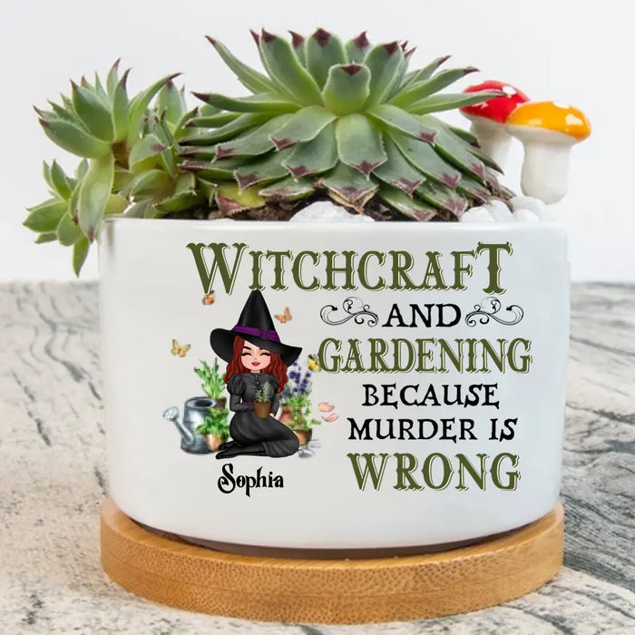 Custom Personalized Witchcraft And Gardening Plan Pot - Gift Idea For Halloween - Witchcraft And Gardening Because Murder Is Wrong