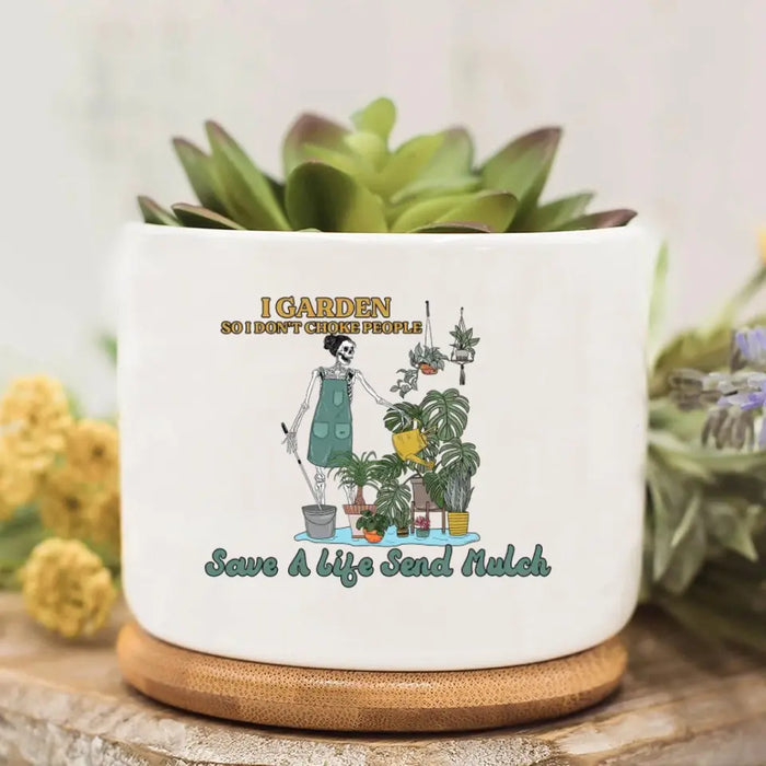 Personalized Garden Plan Pot - Gift Idea For Plant Lovers - I Garden So I Don't Choke People Save A Life Send Mulch