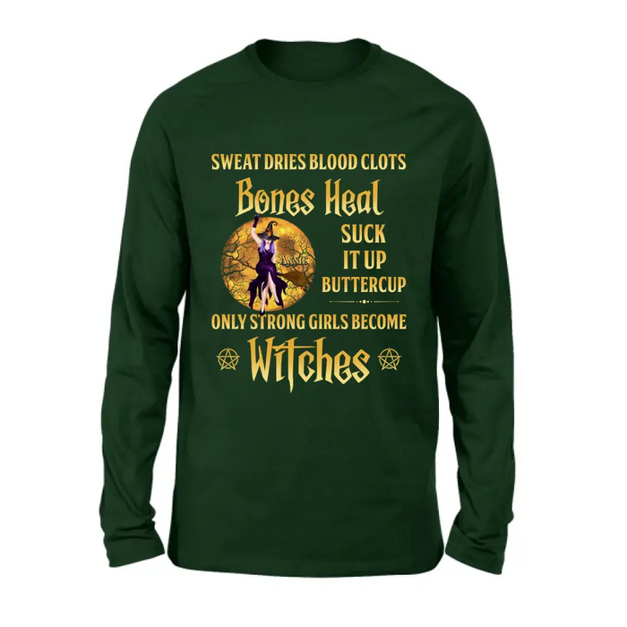 Personalized Witch Unisex T-shirt/ Sweatshirt/ Long Sleeve/ Hoodie - Gift Idea For Halloween/ Witch - Sweat Dries Blood Clots Bones Heal Suck It Up Buttercup Only Strong Girls Become Witches