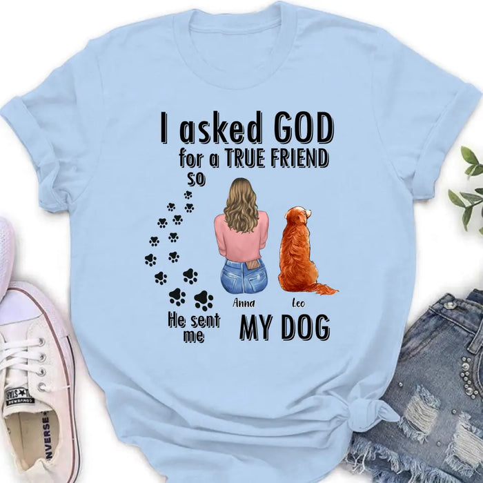 Custom Personalized Pet Friend T-Shirt/ Long Sleeve/ Sweatshirt/ Hoodie - Gift Idea for Dog/ Cat Lovers - Upto 4 Pets - I Asked God For A True Friend He Sent Me My Dog